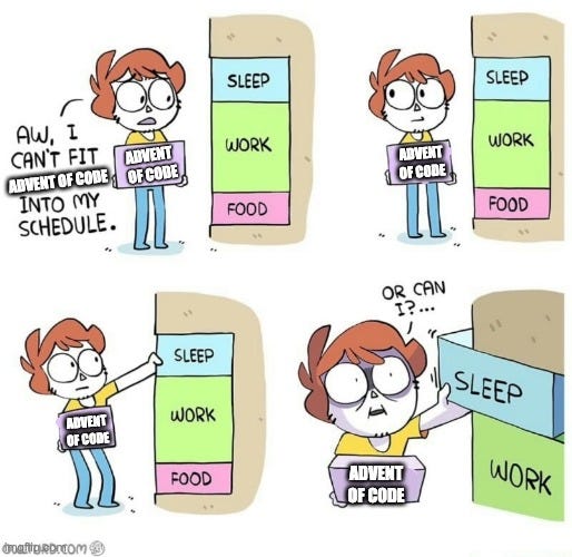 The “or can I” meme, a guy who plans to sacrifice his sleep to fit advent of code into his schedule