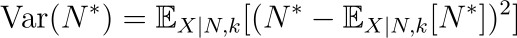 text{Var}(N^*)=mathbb{E}_{X|N,k}[(N^*-mathbb{E}_{X|N,k}[N^*])²]