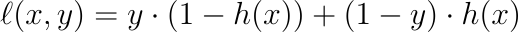 ell(x,y)=ycdot(1-h(x))+(1-y)cdot h(x)