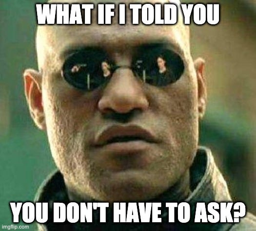 “what if i told you you dont have to ask”