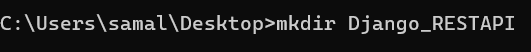 here by using mkdir command i have mentioned my directory name as Django_RESTAPI by running this command i should be able to craete a Django_RESTAPI diercetory