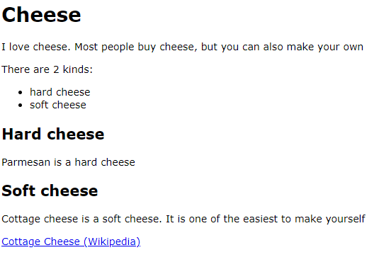 Rendered text, Header 1: Cheese, Paragraph: I love cheese. Most people buy cheese, but you can also make your own, New paragraph: There are 2 kinds: Bulleted list, first item: hard cheese, Bulleted list second item: soft cheese, Header 2: Hard cheese, Paragraph: Parmesan is a hard cheese, Header 2: Soft cheese, Paragraph Cottage cheese is a soft cheese. It is one of the easiest to make yourself, Link: Cottage Cheese (Wikipedia)