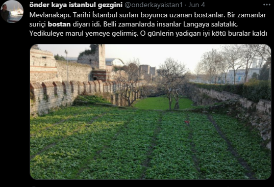 <blockquote class=”twitter-tweet”><p lang=”tr” dir=”ltr”>Mevlanakapı. Tarihi İstanbul surları boyunca uzanan bostanlar. Bir zamanlar suriçi bostan diyarı idi. Belli zamanlarda insanlar Langaya salatalık, Yedikuleye marul yemeye gelirmiş. O günlerin yadigarı iyi kötü buralar kaldı <a href=”https://t.co/lvq8OV6Ojv">pic.twitter.com/lvq8OV6Ojv</a></p>&mdash; önder kaya istanbul gezgini (@onderkayaistan1) <a href=”https://twitter.com/onderkayaistan1/status/1400645376798072832?ref_src=twsrc%5Etfw">Jun