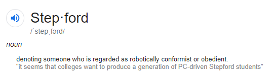 Stepford — noun — denoting someone who is regarded as robotically conformist or obedient.