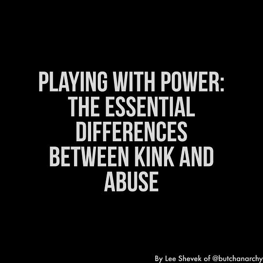 Playing With Power: The Essential Differences Between Kink And Abuse by Lee Shevek of @butchanarchy