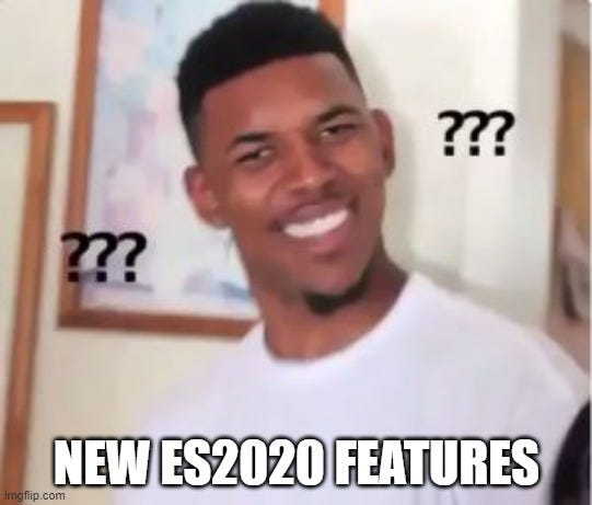 Confused Nick Young meme with caption “new es2020 features”