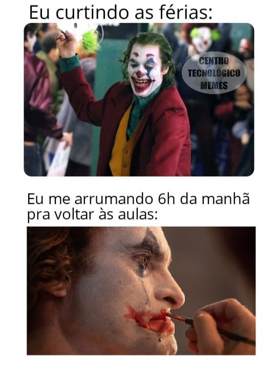 Coringa dançando: Eu curtindo as férias. Coringa se maquiando e chorando escrito: eu me arrumando 6h da manhã pra ir à aula.