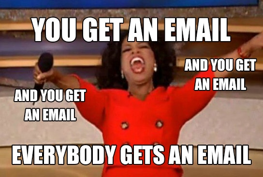 Everybody gets an email!