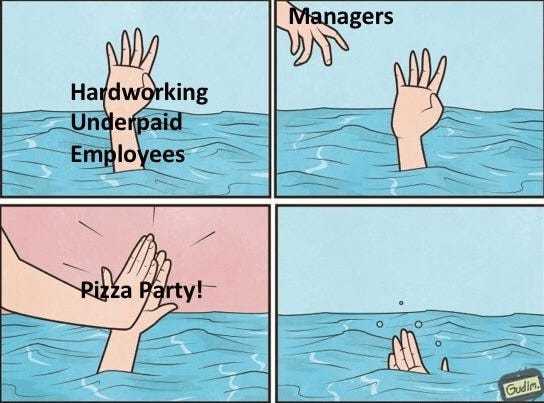 A four-panel comic. A hand labelled “hardworking underpaid employees” reaches out from the ocean, drowning. A hand labelled “managers” appears. The hands high five, labelled “pizza party!” The drowning hand slips beneath the waves.