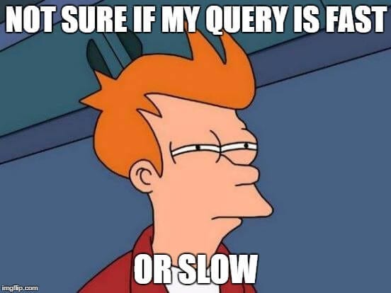 A meme about not being sure if the query is fast or slow