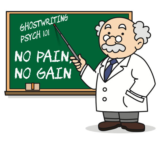 Ghostwriting Psych 101: No pain, no gain