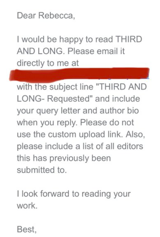 Dear Rebecca, I would be happy to read THIRD AND LONG. Please email it directly to me at special email with the subject line “THIRD AND LONG- Requested” and include your query letter and author bio when you reply.