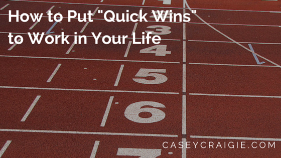 How to Put Quick Wins to Work in Your Life