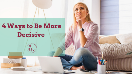 4 ways to be more decisive