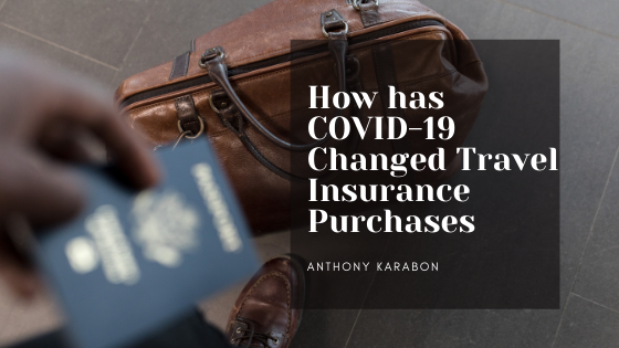How has Covid-19 Changed Travel Insurance Purchases — Anthony Karabon