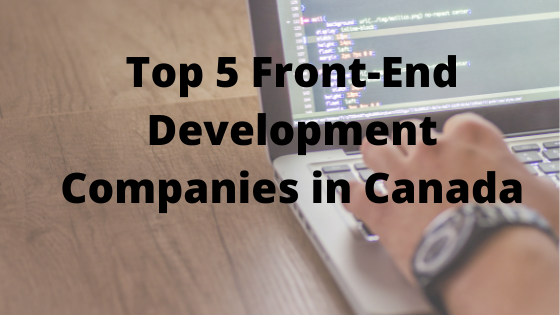 Top 5 Front End Development Companies in Canada