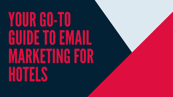 Your Go-To Guide To Email Marketing For Hotels