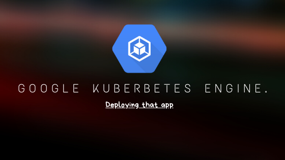 A google kubernetes engine logo with the title deploying that app