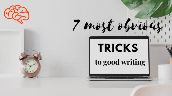 7 most obvious tricks to good writing