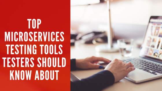 Top Microservices Testing Tools Testers Should Know About | Microservices Testing