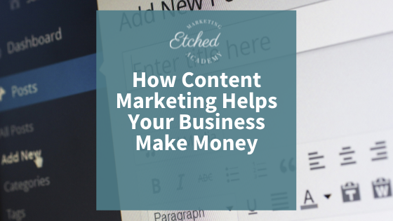 How content marketing helps your business make money