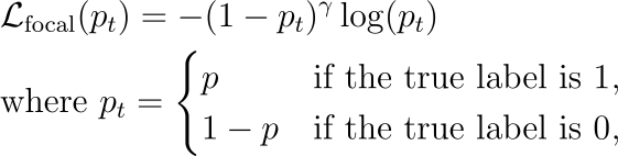 & mathcal{L}_{text{focal}}(p_t) = — (1 — p_t)^gamma log(p_t) \ & text{where } p_t = begin{cases} p & text{if the true label is 1}, \ 1 — p & text{if the true label is 0}, end{cases}