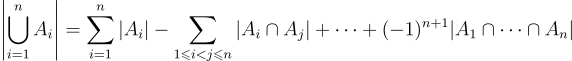 \left|\bigcup_{i=1}^nA_i\right| = \sum_{i=1}^n|A_i|-\sum_{1\leqslant i<j\leqslant n}|A_i\cap A_j|+\cdots+(-1)^{n+1}|A_1\cap \cdots \cap A_n|