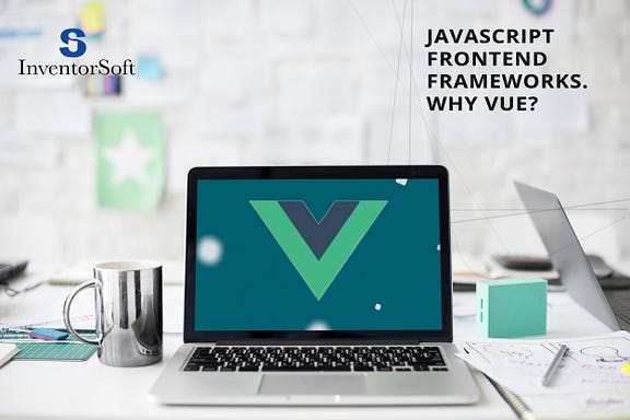 JavaScript frontend frameworks: Why Vue?