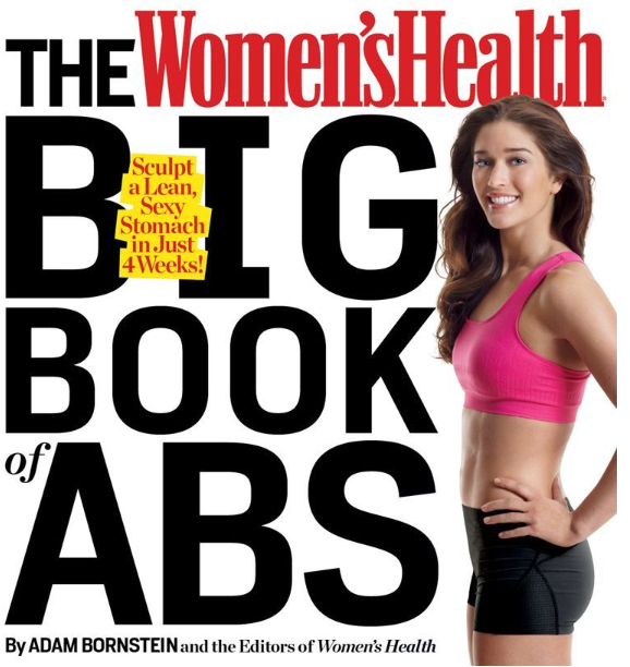 The Women’s Health Big Book of Abs Sculpt a Lean, Sexy Stomach and Your Hottest Body Ever — in Four Weeks