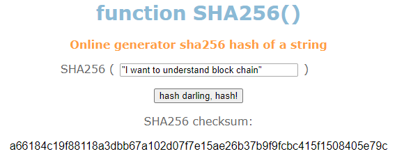 The picture represents a hash value generated by an online SHA256 hashing function. The input “ i want to understand blockchain” yields a 256 bit value consisting of 64 characters which is a66184c19f88118a3dbb67a102d07f7e15ae26b37b9f9fcbc415f1508405e79c