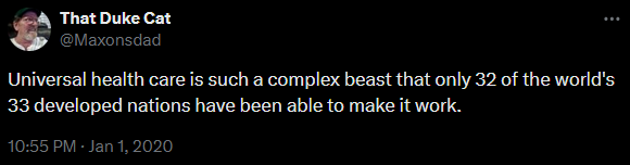 A tweet reading, “Universal health care is such a complex beast that only 32 of the world’s 33 developed nations have been able to make it work.”