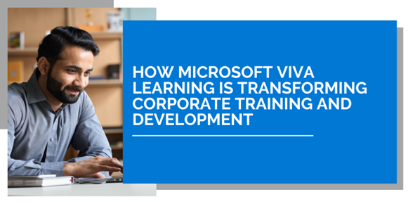 Microsoft Viva Learning is Transforming Corporate Training and Development