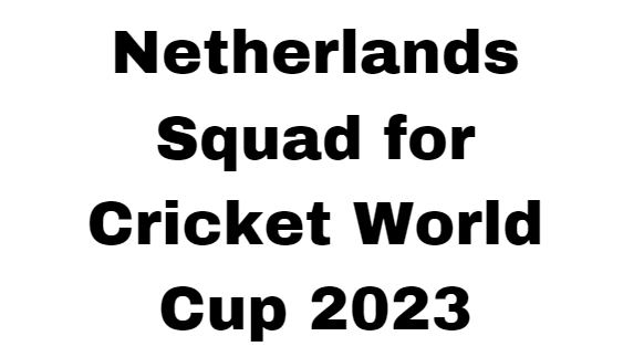 Netherlands Squad for Cricket World Cup 2023