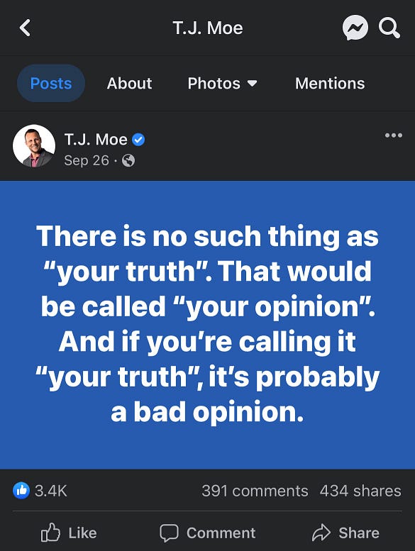TJ posts “There is no such thing as ‘your truth’. That would be called ‘your opinion’. And if you’re calling it ‘your truth’, it’s probably a bad opinion.”