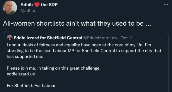 Tweet by “Adhib ❤️ the SDP” reading “All women shortlists ain’t what they used to be …” Quoted is Eddie Izzard’s Tweet announcing her candidacy.