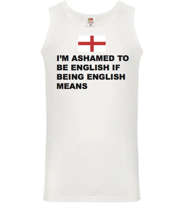 photo of vest with sentence “I’m Ashamed To Be English If being English Means.”