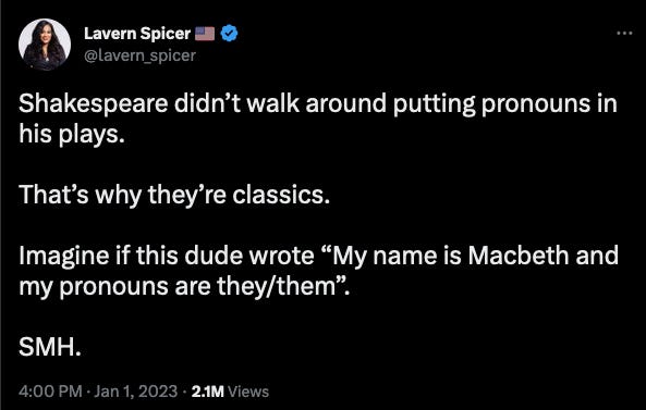 A tweet from Lavern Spicer that reads “Shakespeare didn’t walk around putting pronouns in his plays. That’s why they’re classics. Imagine if this dude wrote ‘My Name is Macbeth and my pronouns are they/them’. SMH.”