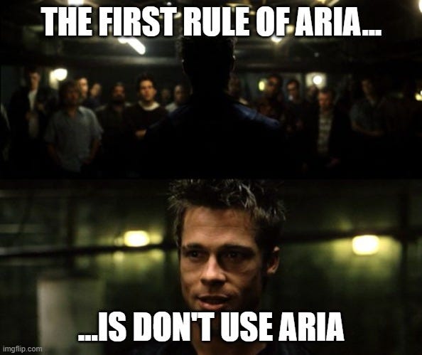 A meme of a scene from the film “Fight Club,” in which Tyler Durden (Brad Pitt) addresses a gathered crowd in what appears to be a dimly lit basement. The meme text: “The first rule of ARIA… is don’t use ARIA.”
