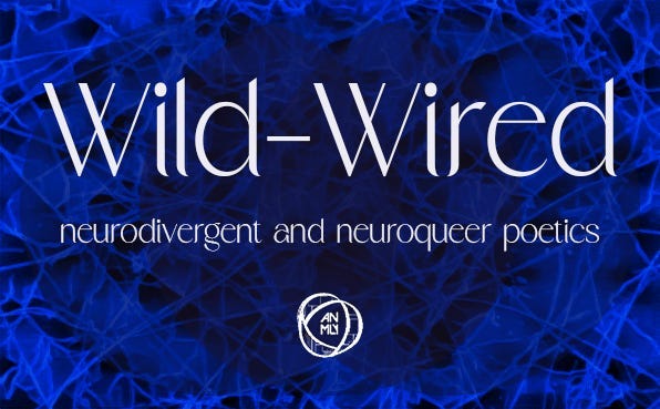 Visual Description: A background of a cobalt blue mycelial network overlaid with three dark blue circles and the words, “Wild-Wired: neurodivergent and neuroqueer poetics.” Below the text sits the Anomaly Press logo.