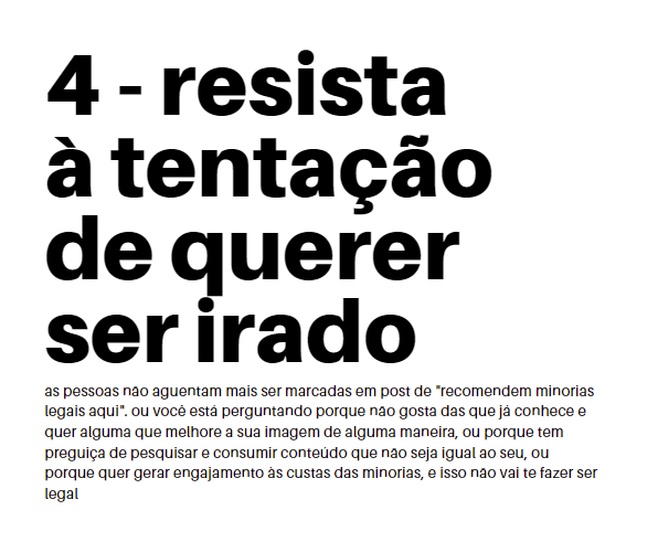 4 — resista à tentação de querer ser irado — as pessoas não aguentam mais ser marcadas em post de “recomendem minorias legais aqui”. ou você está perguntando porque não gosta das que já conhece e quer alguma que melhore a sua imagem de alguma maneira, ou porque tem preguiça de pesquisar e consumir conteúdo que não seja igual ao seu, ou porque quer gerar engajamento às custas das minorias, e isso não vai te fazer ser legal