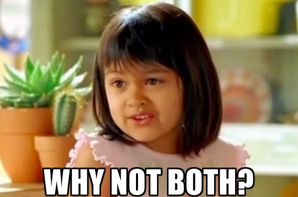 Meme of a young girl saying “Why not both?”