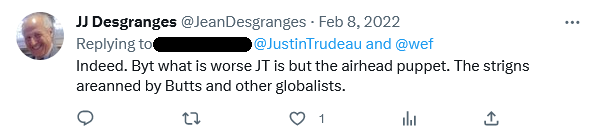 “Indeed. Byt what is worse JT is but the airhead puppet. The strigns areanned by Butts and other globalists.” Tweet by @JeanDesgranges
