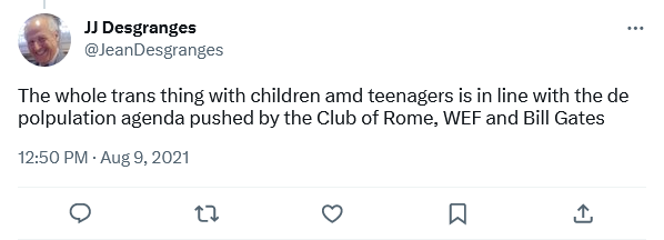 “The whole trans thing with children amd teenagers is in line with the de polpulation agenda pushed by the Club of Rome, WEF and Bill Gates” Tweet by @JeanDesgranges.