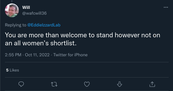 Tweet by “WAFCWill36” replying to Eddie Izzard which reads “You are more than welcome to stand however not on an all women’s shortlist.”