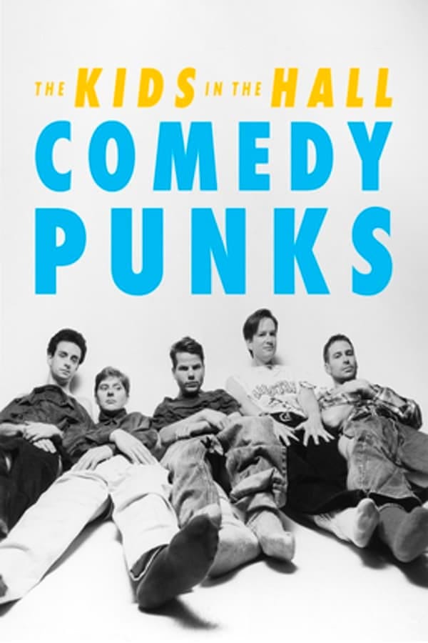 The Kids in the Hall: Comedy Punks (2022) | Poster