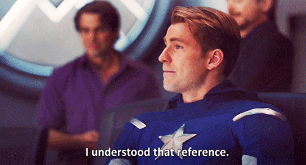 Captain America from the Avengers saying “I understood that reference.”