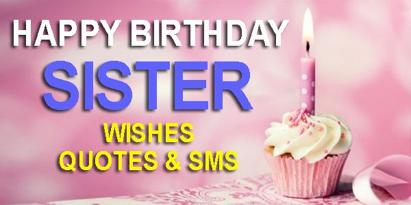 70+ Happy Birthday Sister Wishes, Quotes, Sms With Images