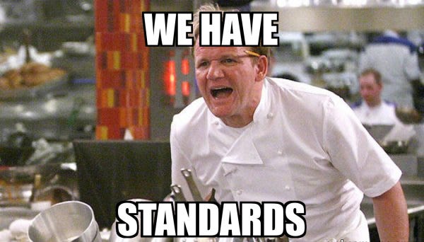 Gordon Ramsay knows everything about utilizing standards in his industry. We all should, as well