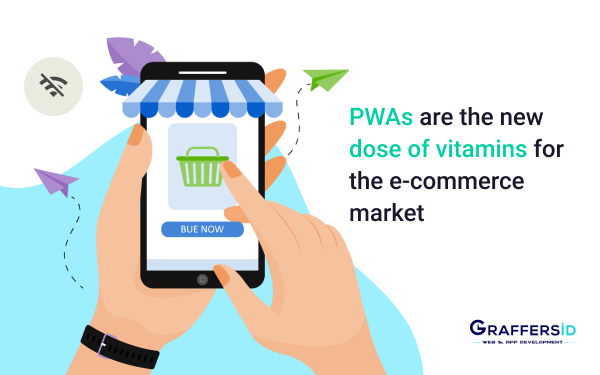 PWAs are the new dose of vitamins for the e-commerce market