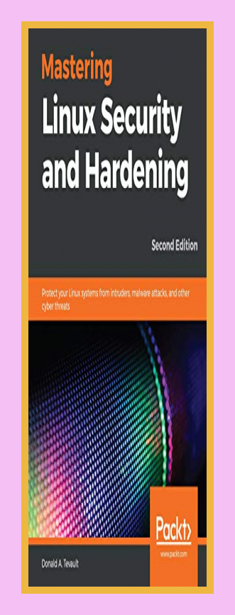 Donald A. Tevault | Mastering Linux Security and Hardening: Protect your Linux systems from…